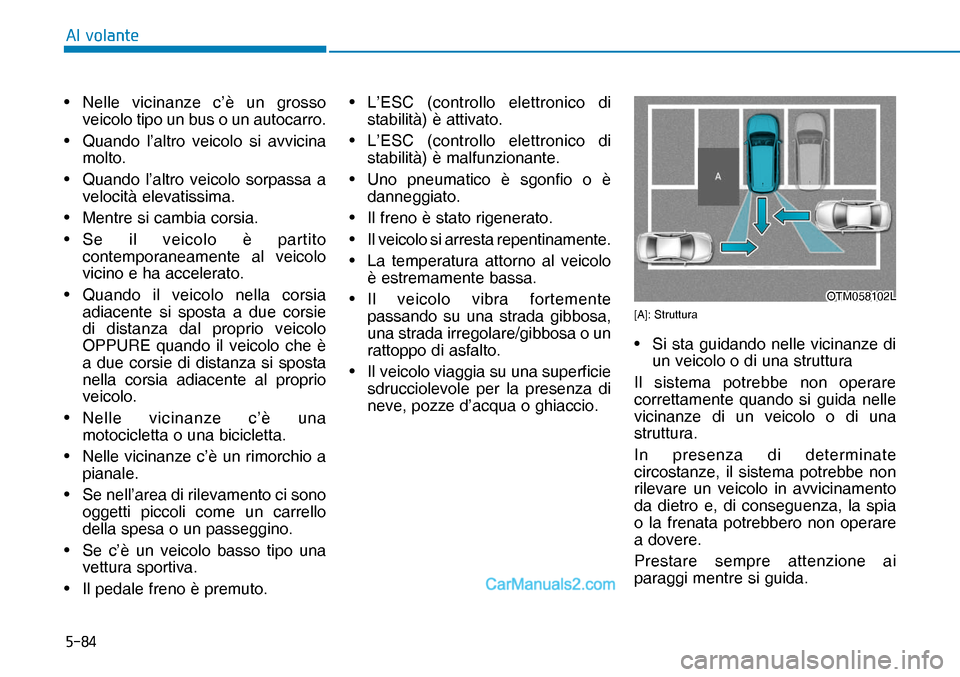 Hyundai Nexo 2019  Manuale del proprietario (in Italian) ����
�$�O��Y�R�O�D�Q�W�H
OTM058102LOTM058102L• Nelle vicinanze c’è un grosso 
veicolo tipo un bus o un autocarro.
• 
Quando l’altro veicolo si avvicina 
molto.
•  Quando l’altro veic