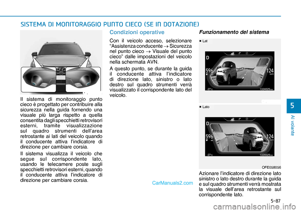 Hyundai Nexo 2019  Manuale del proprietario (in Italian) ����
�$�O��Y�R�O�D�Q�W�H
�
Il sistema di monitoraggio punto 
cieco è progettato per contribuire alla 
sicurezza nella guida fornendo una 
visuale più larga rispetto a quella 
consentita dagli 