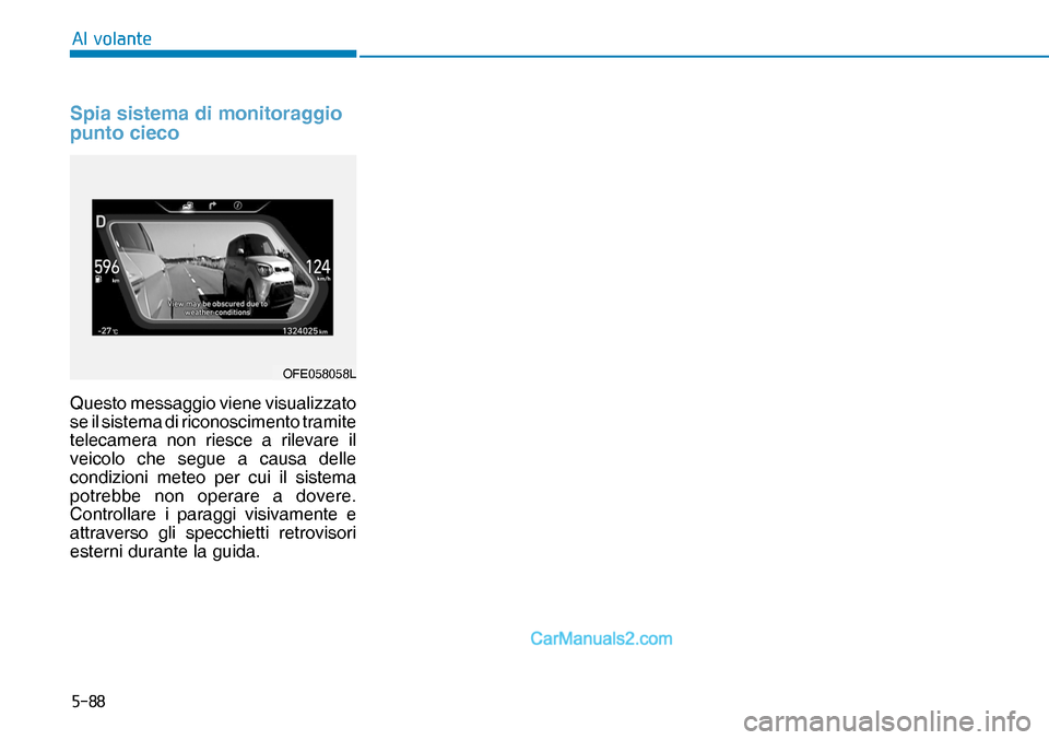 Hyundai Nexo 2019  Manuale del proprietario (in Italian) ����
�$�O��Y�R�O�D�Q�W�H
Spia sistema di monitoraggio 
punto cieco
OFE058058LQuesto messaggio viene visualizzato 
se il sistema di riconoscimento tramite 
telecamera non riesce a rilevare il 
vei