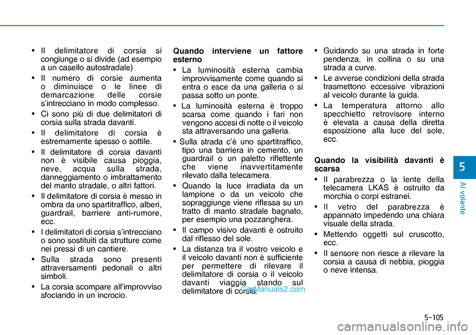 Hyundai Nexo 2019  Manuale del proprietario (in Italian) �����
�$�O��Y�R�O�D�Q�W�H
�
• Il delimitatore di corsia si 
congiunge o si divide (ad esempio 
a un casello autostradale)
• Il numero di corsie aumenta 
o diminuisce o le linee di 
demarcaz