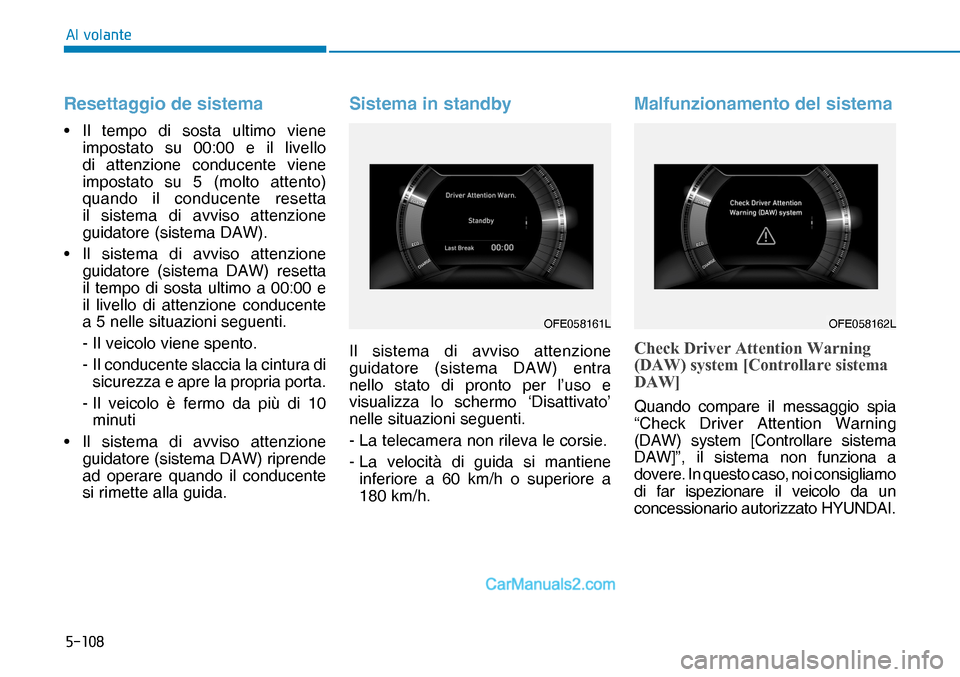 Hyundai Nexo 2019  Manuale del proprietario (in Italian) �����
�$�O��Y�R�O�D�Q�W�H
Resettaggio de sistema
•  Il tempo di sosta ultimo viene 
impostato su 00:00 e il livello 
di attenzione conducente viene 
impostato su 5 (molto attento) 
quando il c