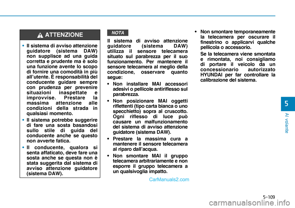 Hyundai Nexo 2019  Manuale del proprietario (in Italian) �����
�$�O��Y�R�O�D�Q�W�H
�
NOTA
Il sistema di avviso attenzione 
guidatore (sistema DAW) 
utilizza il sensore telecamera 
situato sul parabrezza per il suo 
funzionamento. Per mantenere il 
se