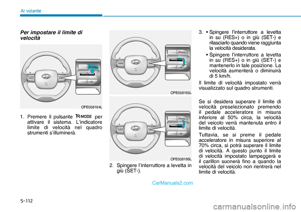 Hyundai Nexo 2019  Manuale del proprietario (in Italian) �����
�$�O��Y�R�O�D�Q�W�H
Per impostare il limite di 
velocità
1.   Premere il pulsante 
OFE058164L per 
attivare il sistema. L’indicatore 
limite di velocità nel quadro 
strumenti s’illum