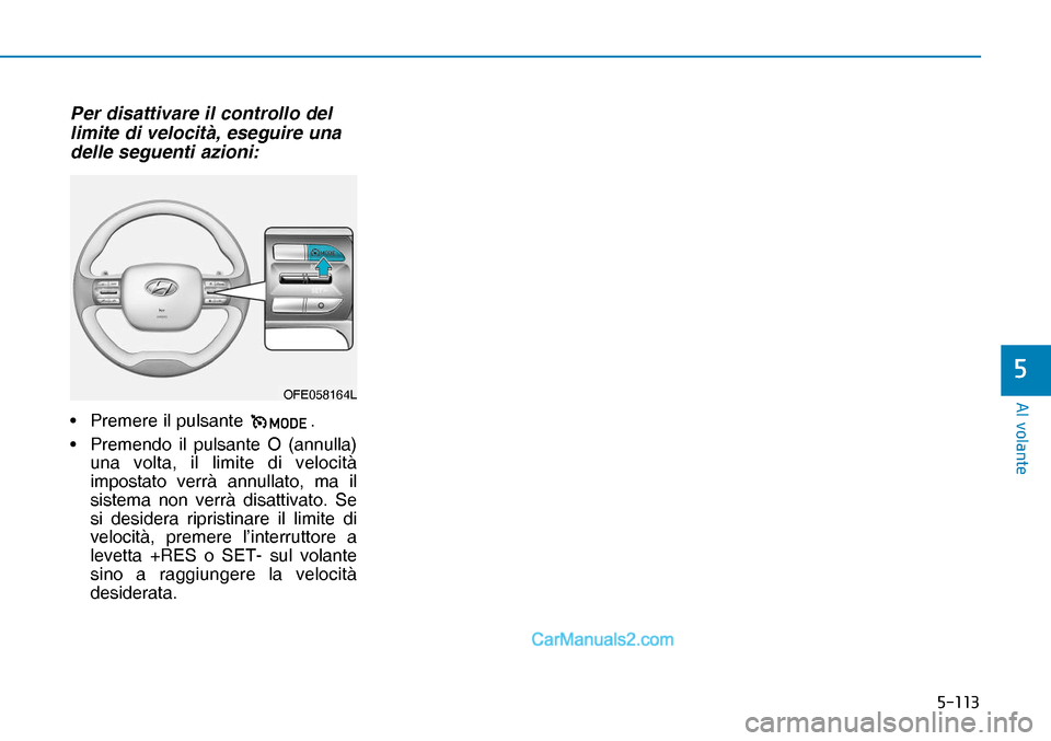 Hyundai Nexo 2019  Manuale del proprietario (in Italian) �����
�$�O��Y�R�O�D�Q�W�H
�
Per disattivare il controllo del 
limite di velocità, eseguire una 
delle seguenti azioni:
•  Premere il pulsante 
OFE058164L. 
•  Premendo il pulsante O (annul