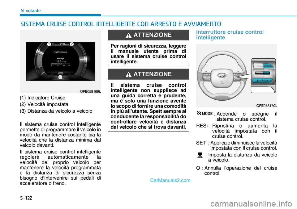 Hyundai Nexo 2019  Manuale del proprietario (in Italian) �����
�$�O��Y�R�O�D�Q�W�H
(1) Indicatore Cruise
(2) Velocità impostata
(3) Distanza da veicolo a veicolo
Il sistema cruise control intelligente 
permette di programmare il veicolo in 
modo da m