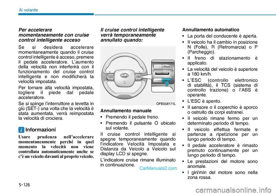 Hyundai Nexo 2019  Manuale del proprietario (in Italian) �����
�$�O��Y�R�O�D�Q�W�H
Per accelerare 
momentaneamente con cruise 
control intelligente acceso
Se si desidera accelerare 
momentaneamente quando il cruise 
control intelligente è acceso, pre