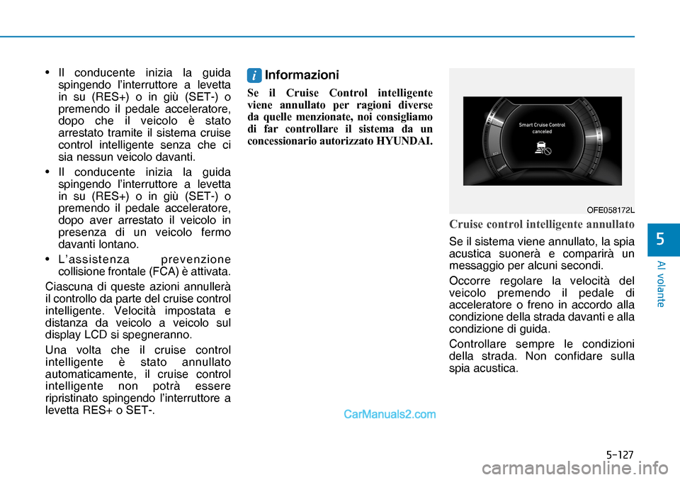 Hyundai Nexo 2019  Manuale del proprietario (in Italian) �����
�$�O��Y�R�O�D�Q�W�H
�
• Il conducente inizia la guida 
spingendo l’interruttore a levetta 
in su (RES+) o in giù (SET-) o 
premendo il pedale acceleratore, 
dopo che il veicolo è st