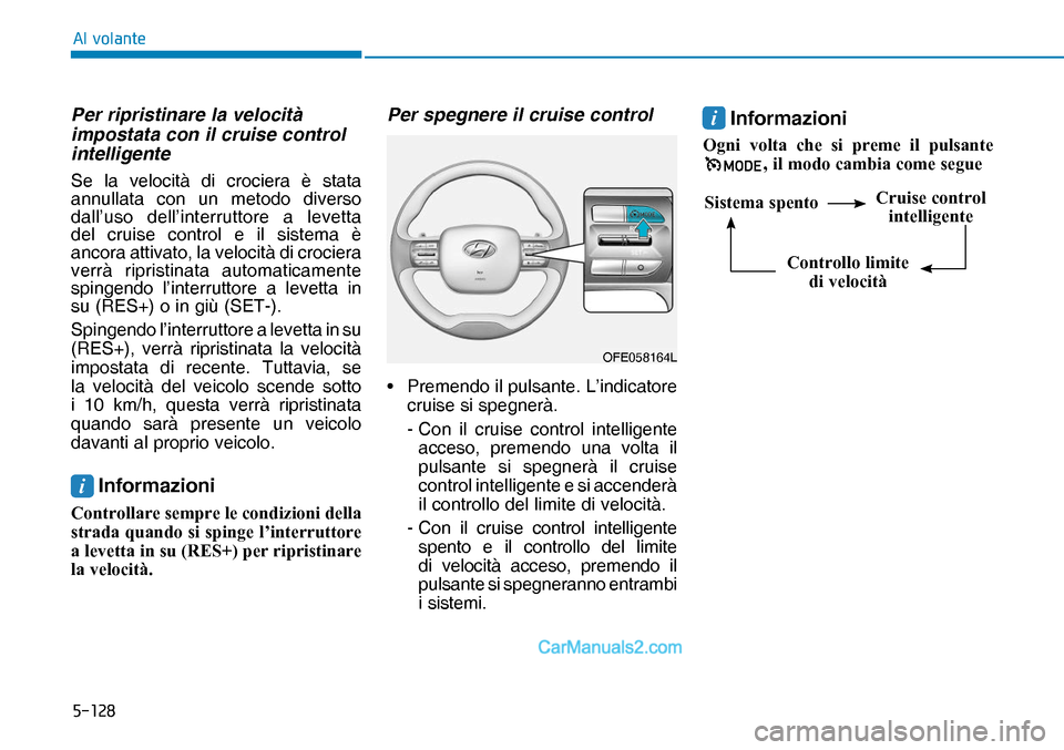 Hyundai Nexo 2019  Manuale del proprietario (in Italian) �����
�$�O��Y�R�O�D�Q�W�H
Per ripristinare la velocità 
impostata con il cruise control 
intelligente
Se la velocità di crociera è stata 
annullata con un metodo diverso 
dall’uso dell’in