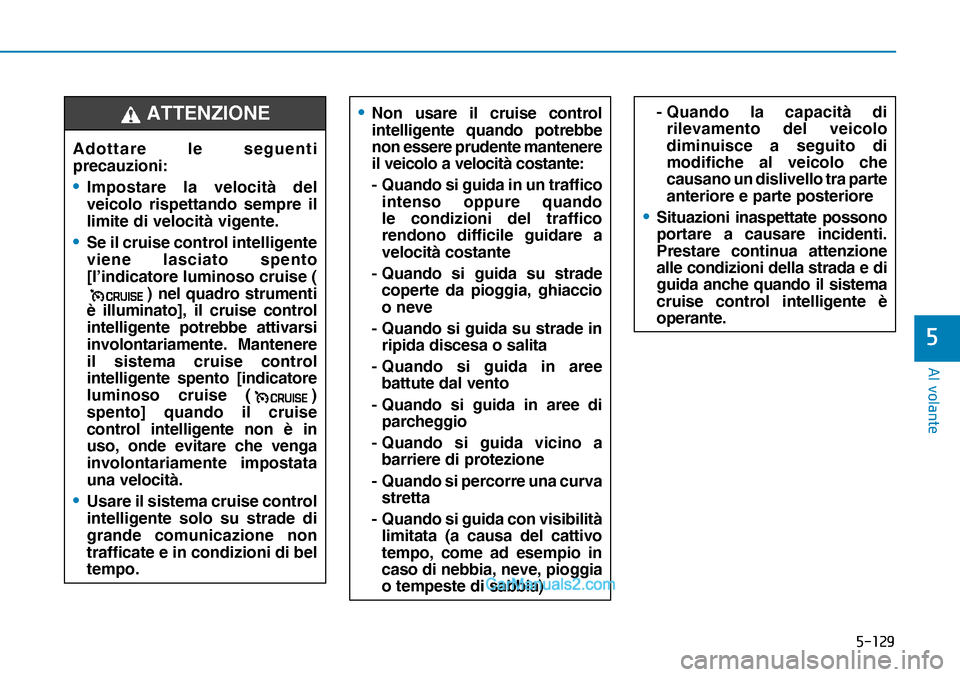 Hyundai Nexo 2019  Manuale del proprietario (in Italian) �����
�$�O��Y�R�O�D�Q�W�H
�
Adottare le seguenti 
precauzioni:
• Impostare la velocità del 
veicolo rispettando sempre il 
limite di velocità vigente.
•  Se il cruise control intelligente