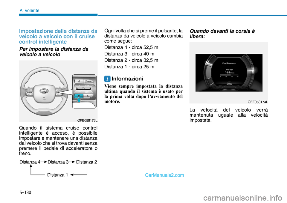 Hyundai Nexo 2019  Manuale del proprietario (in Italian) �����
�$�O��Y�R�O�D�Q�W�H
Impostazione della distanza da 
veicolo a veicolo con il cruise 
control intelligente
Per impostare la distanza da 
veicolo a veicolo
Quando il sistema cruise control 
