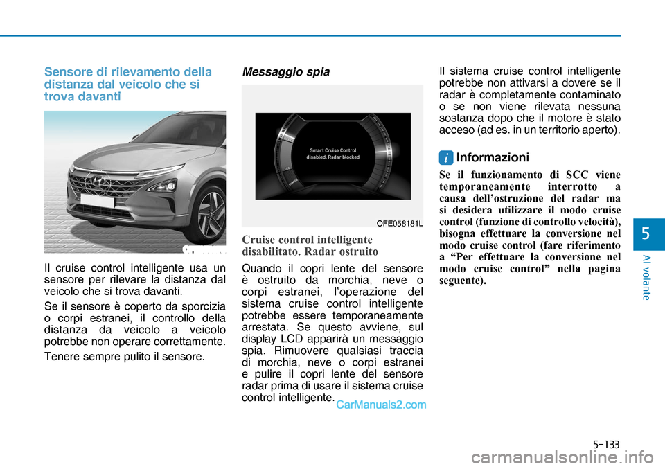 Hyundai Nexo 2019  Manuale del proprietario (in Italian) �����
�$�O��Y�R�O�D�Q�W�H
�
Sensore di rilevamento della 
distanza dal veicolo che si 
trova davanti
Il cruise control intelligente usa un 
sensore per rilevare la distanza dal 
veicolo che si 