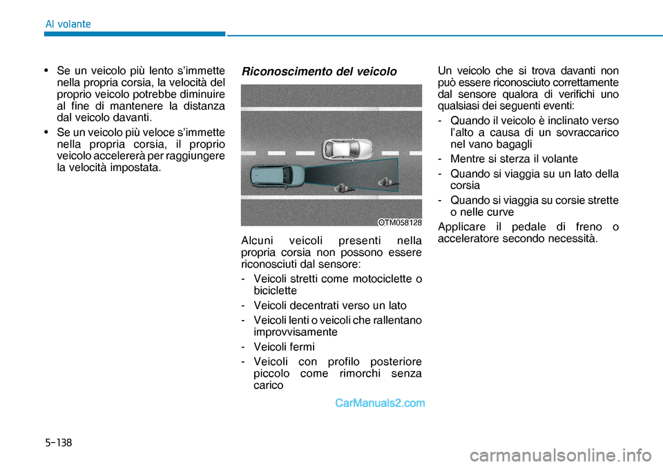 Hyundai Nexo 2019  Manuale del proprietario (in Italian) �����
�$�O��Y�R�O�D�Q�W�H
OTM058128OTM058128•  Se un veicolo più lento s’immette 
nella propria corsia, la velocità del 
proprio veicolo potrebbe diminuire 
al fine di mantenere la distanz