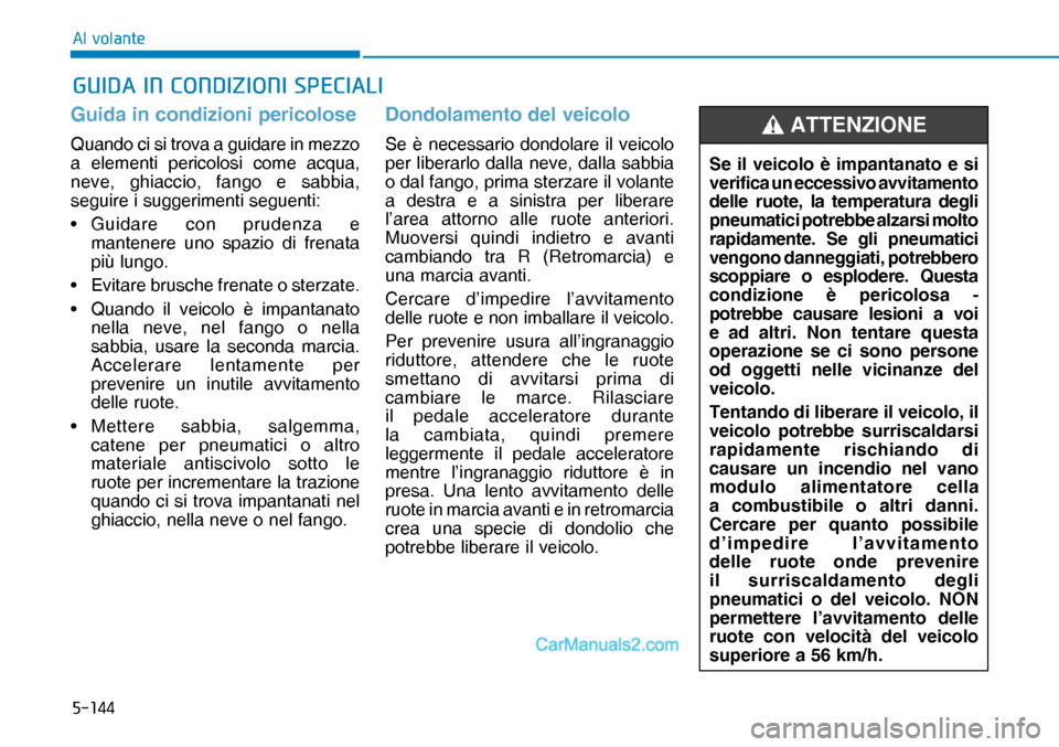 Hyundai Nexo 2019  Manuale del proprietario (in Italian) �����
�$�O��Y�R�O�D�Q�W�H
Guida in condizioni pericolose
Quando ci si trova a guidare in mezzo 
a elementi pericolosi come acqua, 
neve, ghiaccio, fango e sabbia, 
seguire i suggerimenti seguent