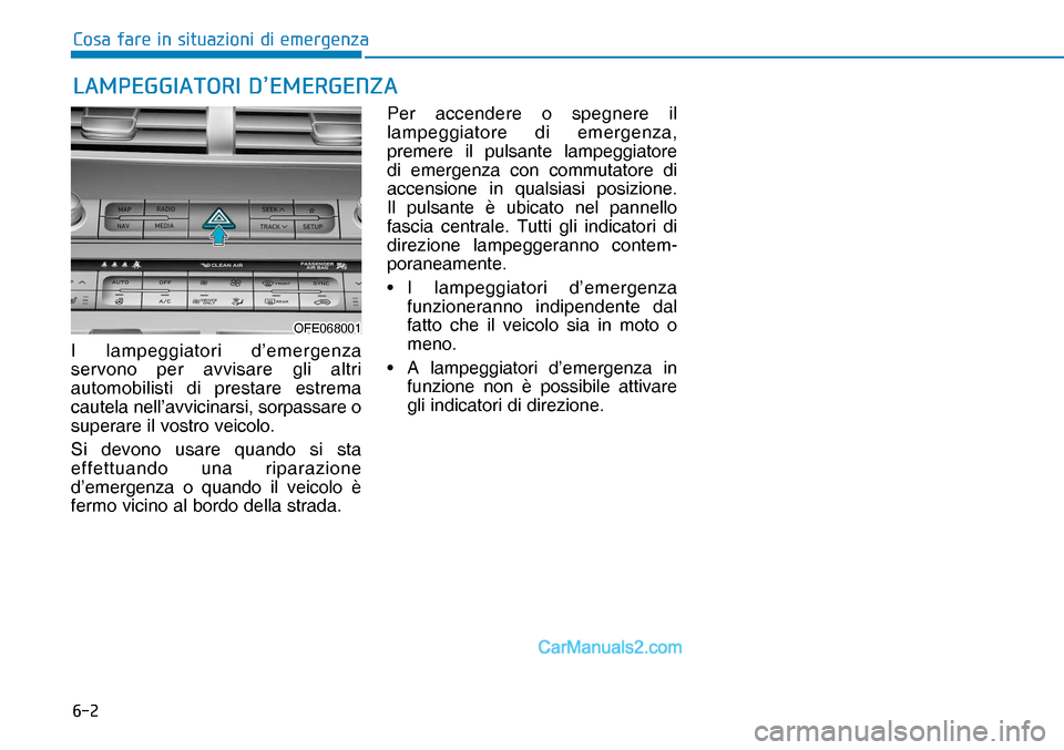 Hyundai Nexo 2019  Manuale del proprietario (in Italian) ���
�&�R�V�D��I�D�U�H��L�Q��V�L�W�X�D�]�L�R�Q�L��G�L��H�P�H�U�J�H�Q�]�D
I lampeggiatori d’emergenza 
servono per avvisare gli altri 
automobilisti di prestare estrema 
cautela nell’avvicin