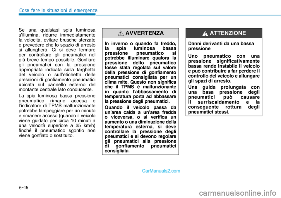 Hyundai Nexo 2019  Manuale del proprietario (in Italian) ����
�&�R�V�D��I�D�U�H��L�Q��V�L�W�X�D�]�L�R�Q�L��G�L��H�P�H�U�J�H�Q�]�D
Se una qualsiasi spia luminosa 
s’illumina, ridurre immediatamente 
la velocità, evitare brusche sterzate 
e preved