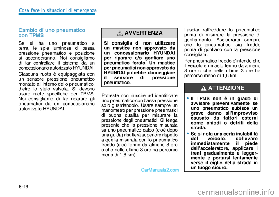 Hyundai Nexo 2019  Manuale del proprietario (in Italian) ����
�&�R�V�D��I�D�U�H��L�Q��V�L�W�X�D�]�L�R�Q�L��G�L��H�P�H�U�J�H�Q�]�D
Cambio di uno pneumatico 
con TPMS
Se si ha uno pneumatico a 
terra, le spie luminose di bassa 
pressione pneumatico e