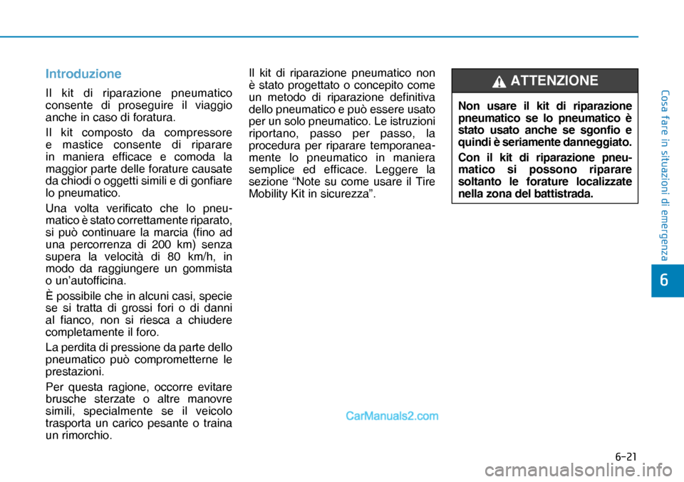 Hyundai Nexo 2019  Manuale del proprietario (in Italian) ����
�&�R�V�D��I�D�U�H��L�Q��V�L�W�X�D�]�L�R�Q�L��G�L��H�P�H�U�J�H�Q�]�D
�
Introduzione
Il kit di riparazione pneumatico 
consente di proseguire il viaggio 
anche in caso di foratura. 
Il ki