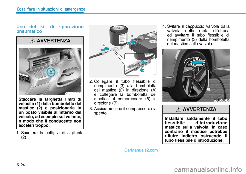 Hyundai Nexo 2019  Manuale del proprietario (in Italian) ����
�&�R�V�D��I�D�U�H��L�Q��V�L�W�X�D�]�L�R�Q�L��G�L��H�P�H�U�J�H�Q�]�D
Uso del kit di riparazione 
pneumatico
1.  Scuotere la bottiglia di sigillante 
(2).2.  Collegare il tubo flessibile d