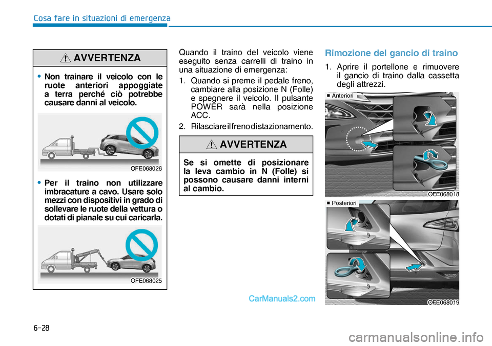Hyundai Nexo 2019  Manuale del proprietario (in Italian) ����
�&�R�V�D��I�D�U�H��L�Q��V�L�W�X�D�]�L�R�Q�L��G�L��H�P�H�U�J�H�Q�]�D
Quando il traino del veicolo viene 
eseguito senza carrelli di traino in 
una situazione di emergenza:
1.  
  Quando s