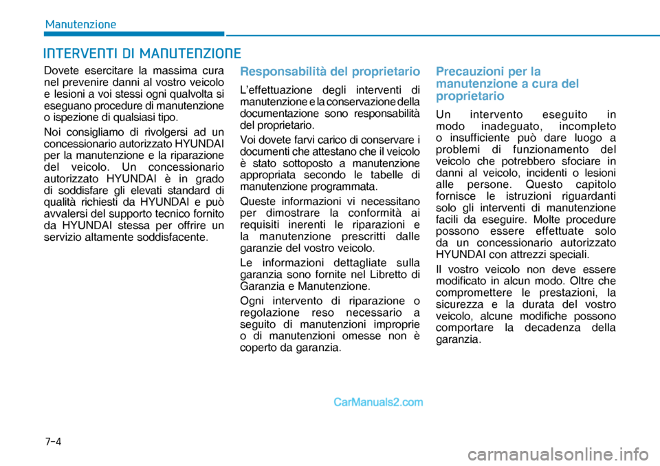 Hyundai Nexo 2019  Manuale del proprietario (in Italian) ���
�0�D�Q�X�W�H�Q�]�L�R�Q�H
�,�1�7�(�5�9�(�1�7�,���,��0�$�1�8�7�(�1�=�,�2�1�(
Dovete esercitare la massima cura 
nel prevenire danni al vostro veicolo 
e lesioni a voi stessi ogni qualvolta si 