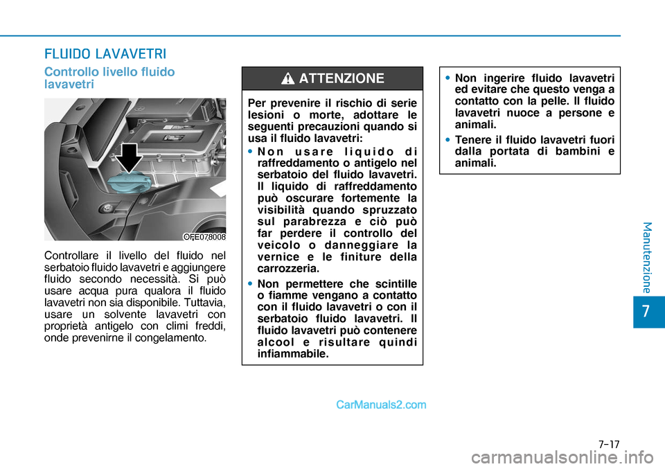 Hyundai Nexo 2019  Manuale del proprietario (in Italian) ����
�
�0�D�Q�X�W�H�Q�]�L�R�Q�H
�)�/�8�,��2��/�$�9�$�9�(�7�5�,
Controllo livello fluido 
lavavetri
OFE078008OFE078008
Per prevenire il rischio di serie 
lesioni o morte, adottare le 
seguenti p