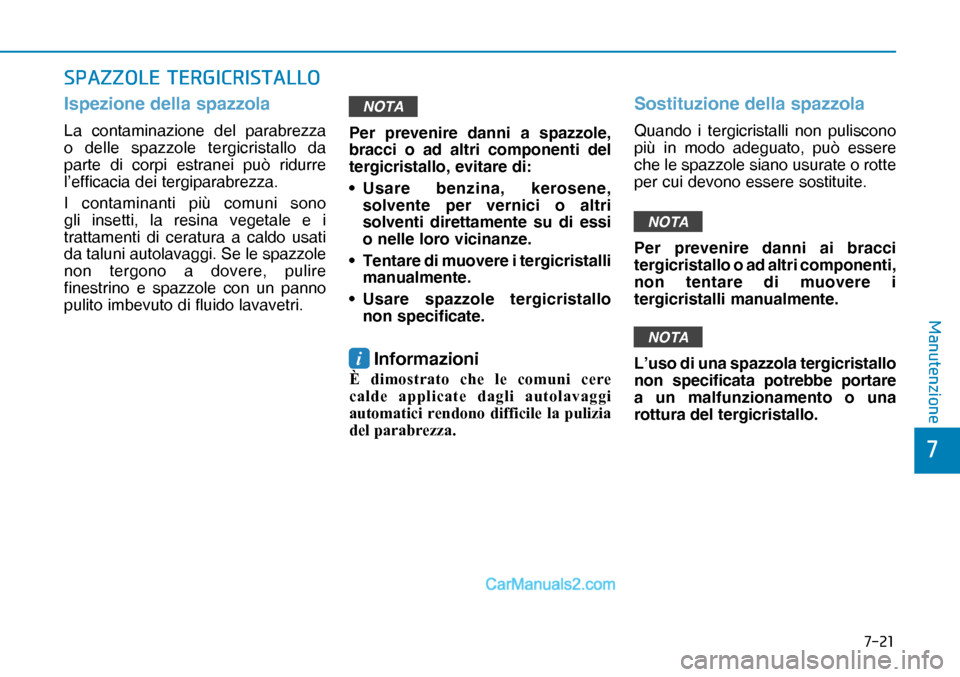 Hyundai Nexo 2019  Manuale del proprietario (in Italian) ����
�
�0�D�Q�X�W�H�Q�]�L�R�Q�H
�6�3�$�=�=�2�/�(��7�(�5�*�,�&�5�,�6�7�$�/�/�2
Ispezione della spazzola
La contaminazione del parabrezza 
o delle spazzole tergicristallo da 
parte di corpi estran
