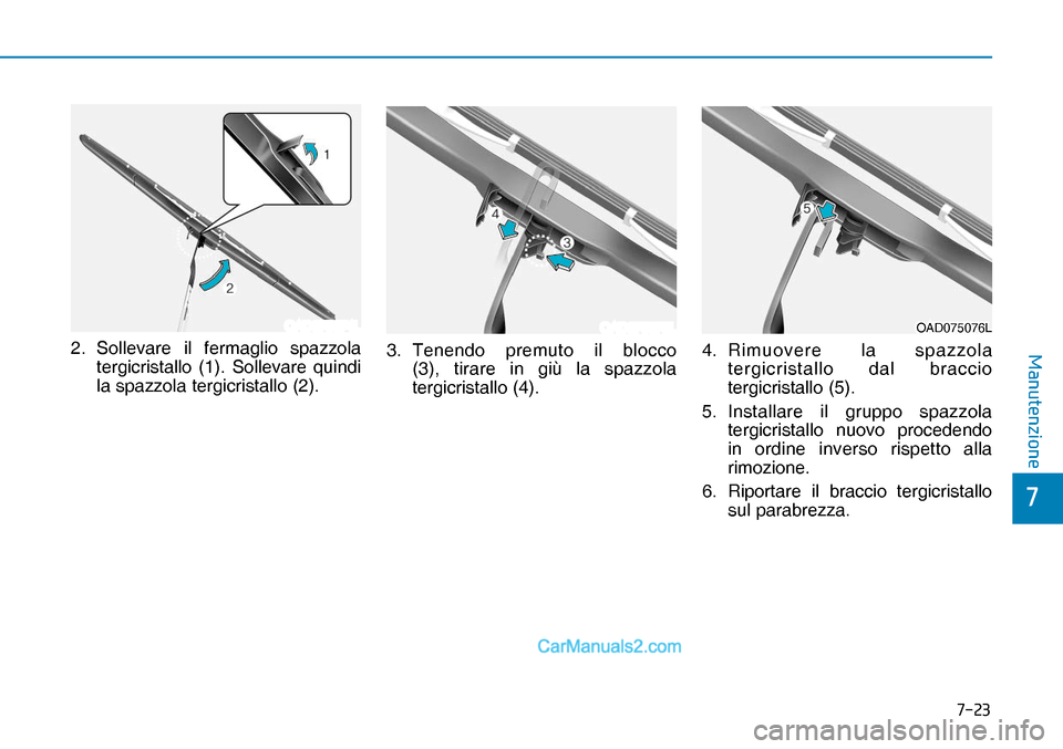 Hyundai Nexo 2019  Manuale del proprietario (in Italian) ����
�
�0�D�Q�X�W�H�Q�]�L�R�Q�H
OAD075074LOAD075075LOAD075076LOAD075076L2.   Sollevare il fermaglio spazzola 
tergicristallo (1). Sollevare quindi 
la spazzola tergicristallo (2).3.   Tenendo pre