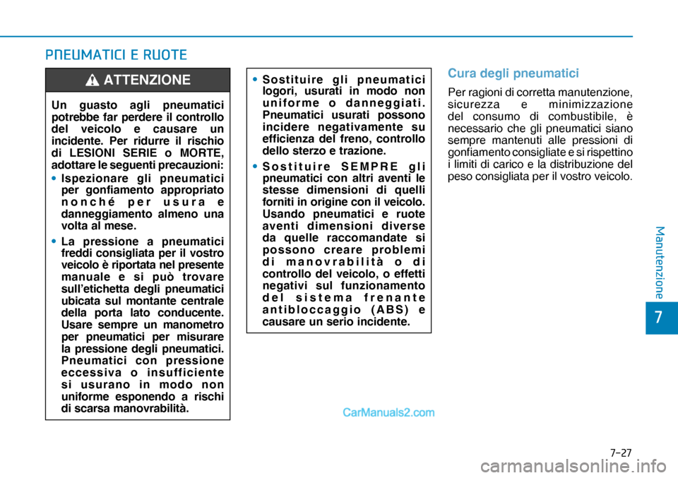 Hyundai Nexo 2019  Manuale del proprietario (in Italian) ����
�
�0�D�Q�X�W�H�Q�]�L�R�Q�H
�3�1�(�8�0�$�7�,�&�,��(��5�8�2�7�(
Cura degli pneumatici
Per ragioni di corretta manutenzione, 
sicurezza e minimizzazione 
del consumo di combustibile, è 
nece