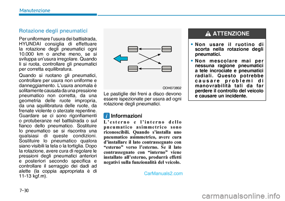 Hyundai Nexo 2019  Manuale del proprietario (in Italian) ����
�0�D�Q�X�W�H�Q�]�L�R�Q�H
Rotazione degli pneumatici
Per uniformare l’usura dei battistrada, 
HYUNDAI consiglia di effettuare 
la rotazione degli pneumatici ogni 
10.000 km o anche meno, se 