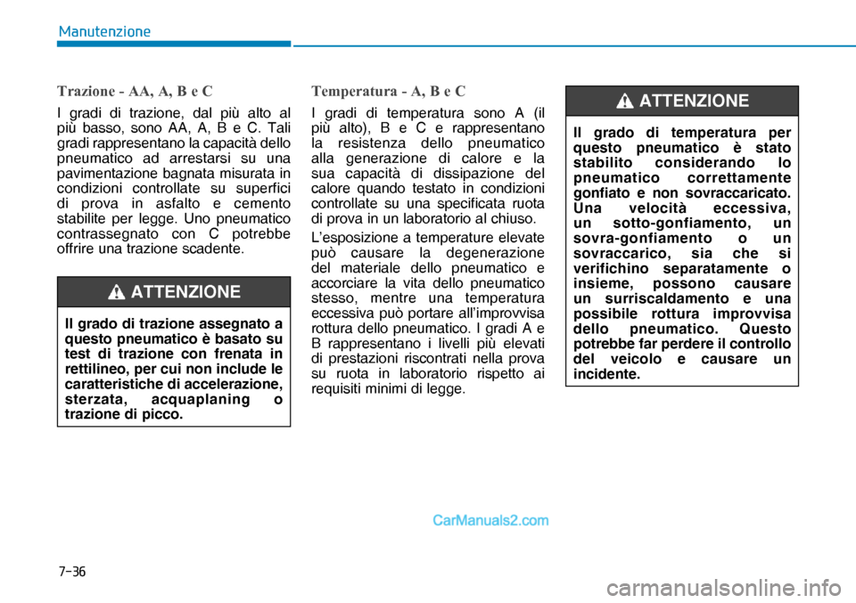 Hyundai Nexo 2019  Manuale del proprietario (in Italian) ����
�0�D�Q�X�W�H�Q�]�L�R�Q�H
�7�U�D�]�L�R�Q�H����$�$���$���%��H��&
I gradi di trazione, dal più alto al 
più basso, sono AA, A, B e C. Tali 
gradi rappresentano la capacità dello 
pne