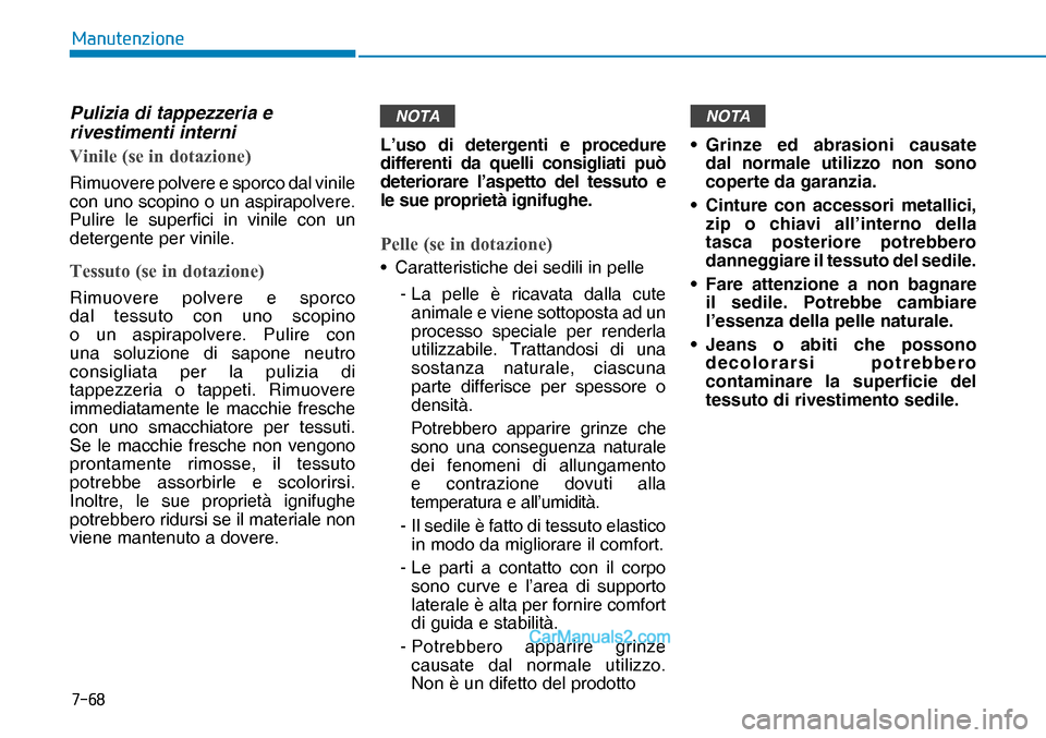 Hyundai Nexo 2019  Manuale del proprietario (in Italian) ����
�0�D�Q�X�W�H�Q�]�L�R�Q�H
Pulizia di tappezzeria e 
rivestimenti interni
�9�L�Q�L�O�H���V�H��L�Q��G�R�W�D�]�L�R�Q�H�
Rimuovere polvere e sporco dal vinile 
con uno scopino o un aspirapolv
