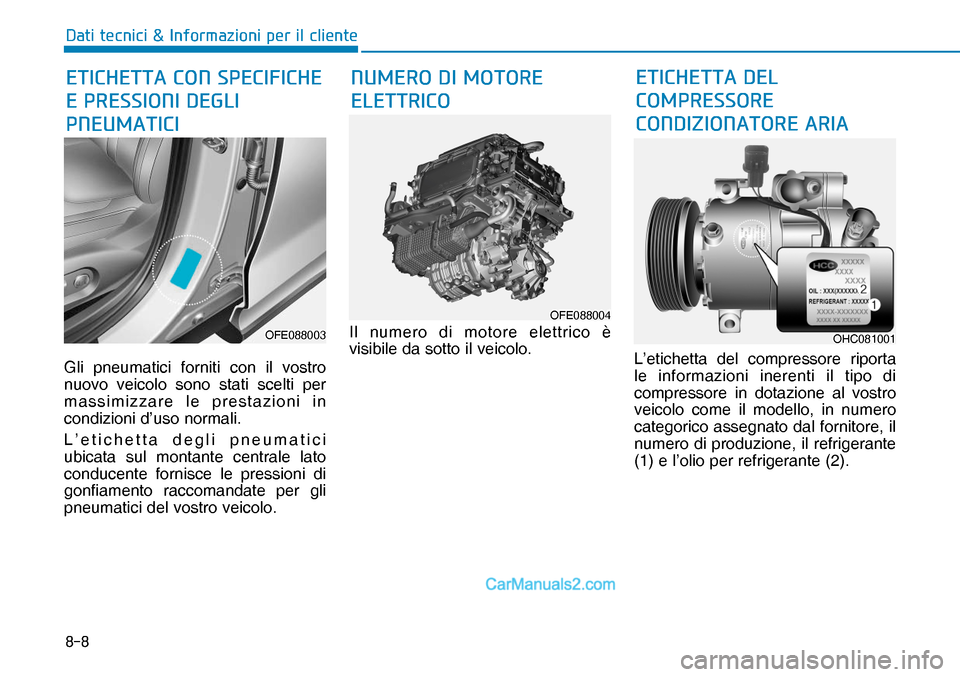 Hyundai Nexo 2019  Manuale del proprietario (in Italian) ���
��D�W�L��W�H�F�Q�L�F�L��	��,�Q�I�R�U�P�D�]�L�R�Q�L��S�H�U��L�O��F�O�L�H�Q�W�H
Gli pneumatici forniti con il vostro 
nuovo veicolo sono stati scelti per 
massimizzare le prestazioni in 
c