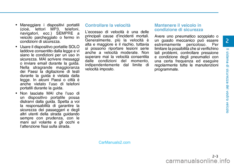 Hyundai Nexo 2019  Manuale del proprietario (in Italian) ���
�,�O��V�L�V�W�H�P�D��G�L��V�L�F�X�U�H�]�]�D��G�H�O��Y�R�V�W�U�R��Y�H�L�F�R�O�R
�
•  Maneggiare i dispositivi portatili 
(cioè, lettori MP3, telefoni, 
navigatori, ecc.) SEMPRE a 
veic