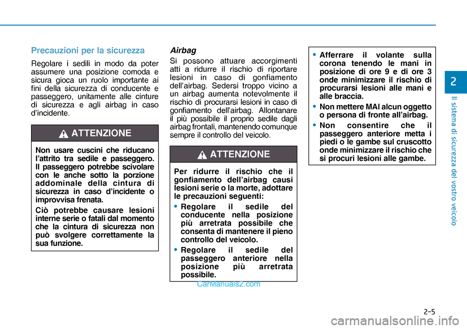Hyundai Nexo 2019  Manuale del proprietario (in Italian) ���
�,�O��V�L�V�W�H�P�D��G�L��V�L�F�X�U�H�]�]�D��G�H�O��Y�R�V�W�U�R��Y�H�L�F�R�O�R
�
Precauzioni per la sicurezza
Regolare i sedili in modo da poter 
assumere una posizione comoda e 
sicura 