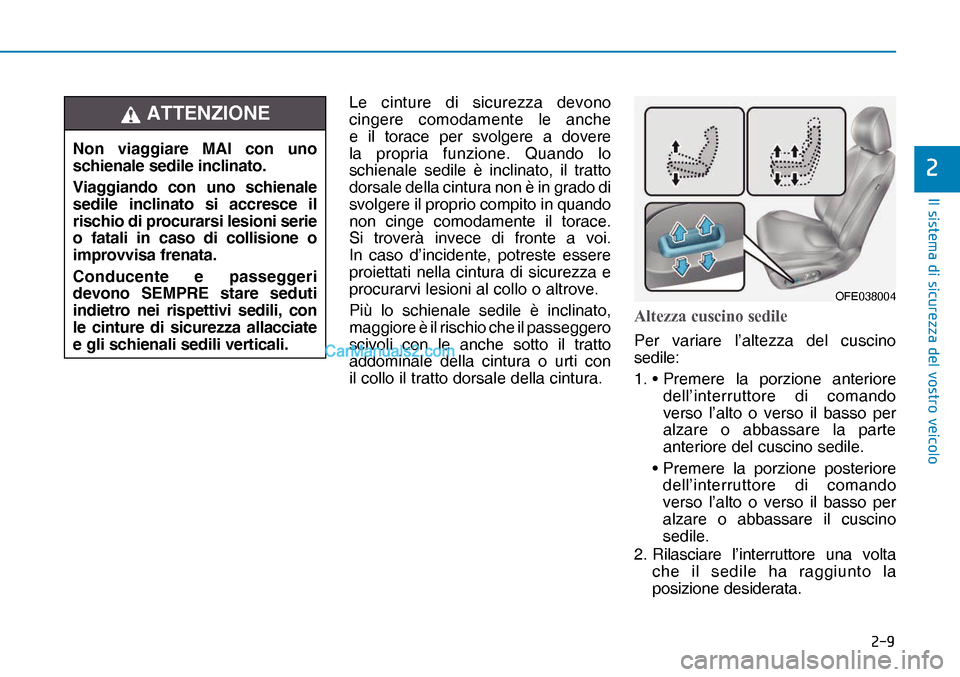 Hyundai Nexo 2019  Manuale del proprietario (in Italian) ���
�,�O��V�L�V�W�H�P�D��G�L��V�L�F�X�U�H�]�]�D��G�H�O��Y�R�V�W�U�R��Y�H�L�F�R�O�R
�
Le cinture di sicurezza devono 
cingere comodamente le anche 
e il torace per svolgere a dovere 
la propr
