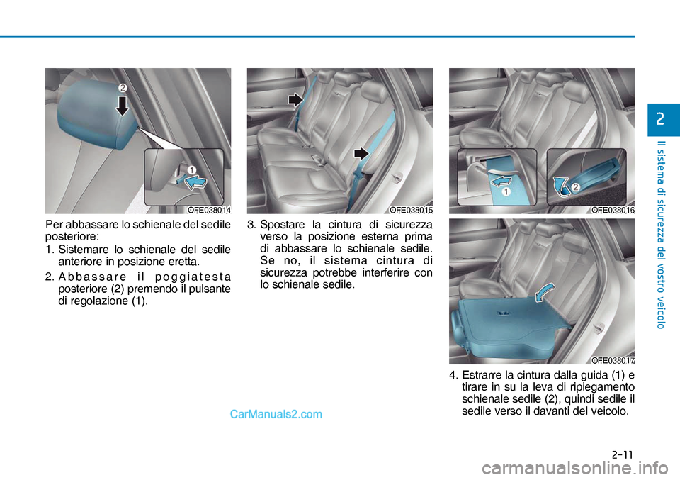 Hyundai Nexo 2019  Manuale del proprietario (in Italian) ����
�,�O��V�L�V�W�H�P�D��G�L��V�L�F�X�U�H�]�]�D��G�H�O��Y�R�V�W�U�R��Y�H�L�F�R�O�R
�
Per abbassare lo schienale del sedile 
posteriore:
1. Sistemare lo schienale del sedile 
anteriore in p
