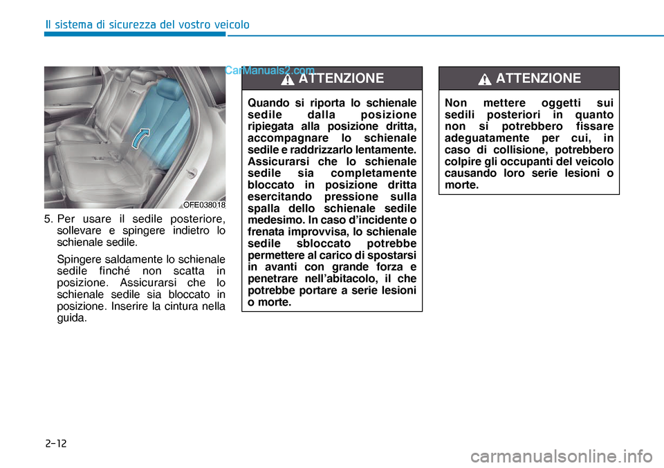 Hyundai Nexo 2019  Manuale del proprietario (in Italian) ����
�,�O��V�L�V�W�H�P�D��G�L��V�L�F�X�U�H�]�]�D��G�H�O��Y�R�V�W�U�R��Y�H�L�F�R�O�R
5. Per usare il sedile posteriore, 
sollevare e spingere indietro lo 
schienale sedile.
  Spingere saldame
