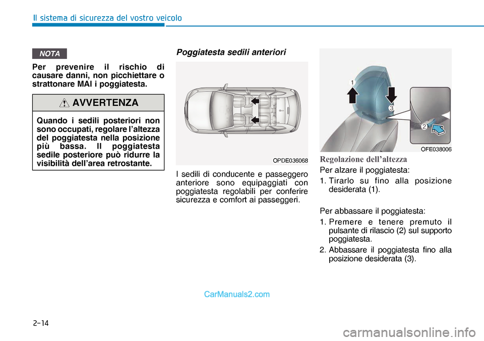 Hyundai Nexo 2019  Manuale del proprietario (in Italian) ����
�,�O��V�L�V�W�H�P�D��G�L��V�L�F�X�U�H�]�]�D��G�H�O��Y�R�V�W�U�R��Y�H�L�F�R�O�R
NOTA
Per prevenire il rischio di 
causare danni, non picchiettare o 
strattonare MAI i poggiatesta.
Poggia