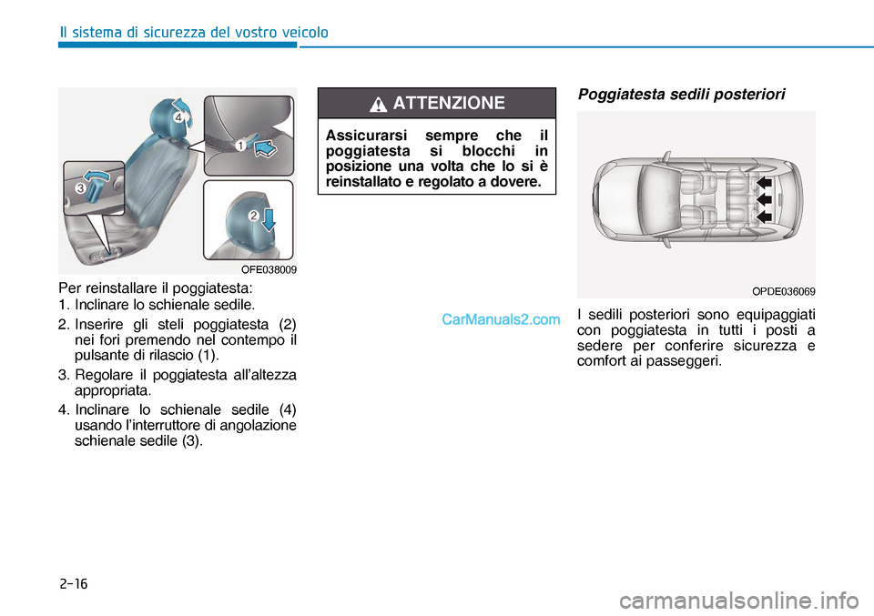 Hyundai Nexo 2019  Manuale del proprietario (in Italian) ����
�,�O��V�L�V�W�H�P�D��G�L��V�L�F�X�U�H�]�]�D��G�H�O��Y�R�V�W�U�R��Y�H�L�F�R�O�R
Per reinstallare il poggiatesta:
1. Inclinare lo schienale sedile.
2. Inserire gli steli poggiatesta (2) 
