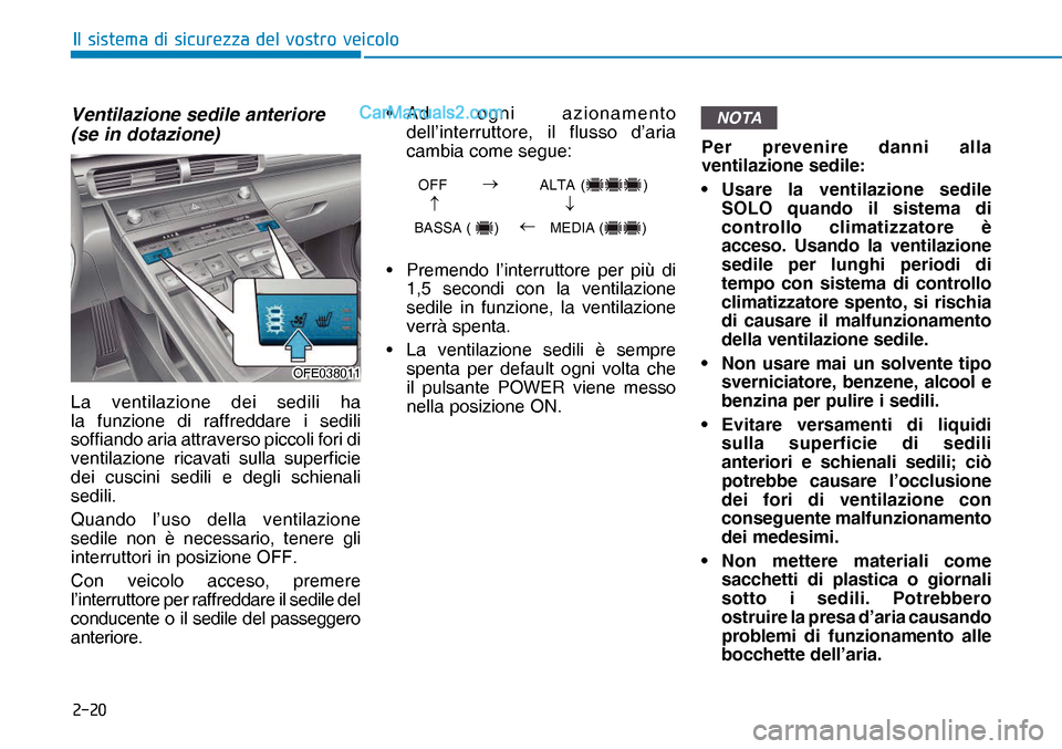 Hyundai Nexo 2019  Manuale del proprietario (in Italian) ����
�,�O��V�L�V�W�H�P�D��G�L��V�L�F�X�U�H�]�]�D��G�H�O��Y�R�V�W�U�R��Y�H�L�F�R�O�R
Ventilazione sedile anteriore
(se in dotazione)
La ventilazione dei sedili ha 
la funzione di raffreddare 
