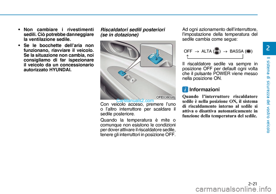 Hyundai Nexo 2019  Manuale del proprietario (in Italian) ����
�,�O��V�L�V�W�H�P�D��G�L��V�L�F�X�U�H�]�]�D��G�H�O��Y�R�V�W�U�R��Y�H�L�F�R�O�R
�
• Non cambiare i rivestimenti 
sedili. Ciò potrebbe danneggiare 
la ventilazione sedile.
•  Se le 