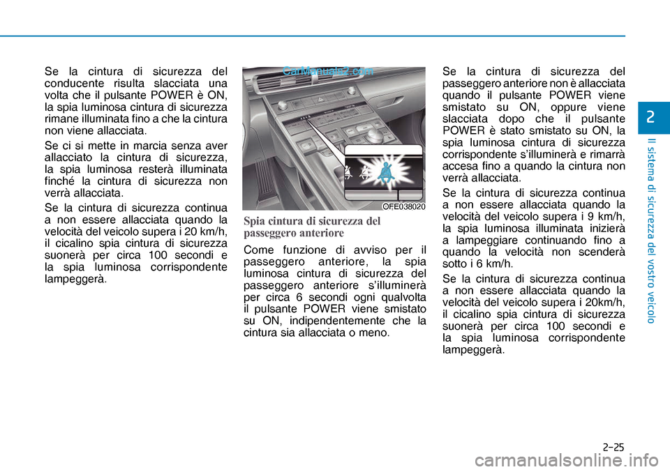 Hyundai Nexo 2019  Manuale del proprietario (in Italian) ����
�,�O��V�L�V�W�H�P�D��G�L��V�L�F�X�U�H�]�]�D��G�H�O��Y�R�V�W�U�R��Y�H�L�F�R�O�R
�
Se la cintura di sicurezza del 
conducente risulta slacciata una 
volta che il pulsante POWER è ON, 
l
