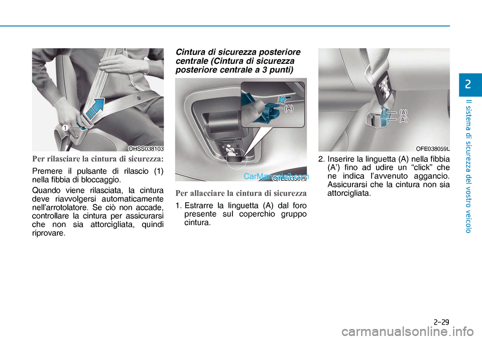 Hyundai Nexo 2019  Manuale del proprietario (in Italian) ����
�,�O��V�L�V�W�H�P�D��G�L��V�L�F�X�U�H�]�]�D��G�H�O��Y�R�V�W�U�R��Y�H�L�F�R�O�R
�
Per rilasciare la cintura di sicurezza:
Premere il pulsante di rilascio (1) 
nella fibbia di bloccaggio