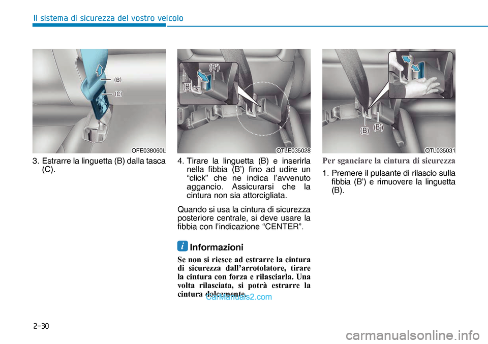 Hyundai Nexo 2019  Manuale del proprietario (in Italian) ����
�,�O��V�L�V�W�H�P�D��G�L��V�L�F�X�U�H�]�]�D��G�H�O��Y�R�V�W�U�R��Y�H�L�F�R�O�R
3.  Estrarre la linguetta (B) dalla tasca 
(C).4.  Tirare la linguetta (B) e inserirla 
nella fibbia (B’