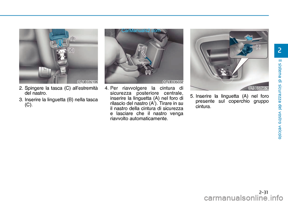 Hyundai Nexo 2019  Manuale del proprietario (in Italian) ����
�,�O��V�L�V�W�H�P�D��G�L��V�L�F�X�U�H�]�]�D��G�H�O��Y�R�V�W�U�R��Y�H�L�F�R�O�R
�
2.  Spingere la tasca (C) all’estremità 
del nastro.
3.  Inserire la linguetta (B) nella tasca 
(C).