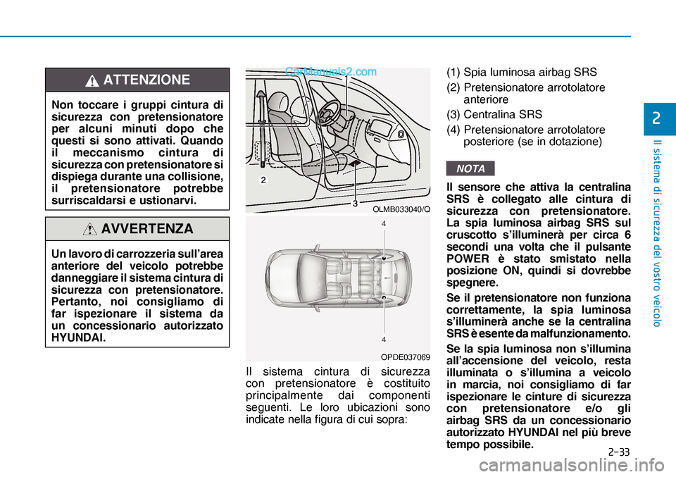 Hyundai Nexo 2019  Manuale del proprietario (in Italian) ����
�,�O��V�L�V�W�H�P�D��G�L��V�L�F�X�U�H�]�]�D��G�H�O��Y�R�V�W�U�R��Y�H�L�F�R�O�R
�
Il sistema cintura di sicurezza 
con pretensionatore è costituito 
principalmente dai componenti 
segu