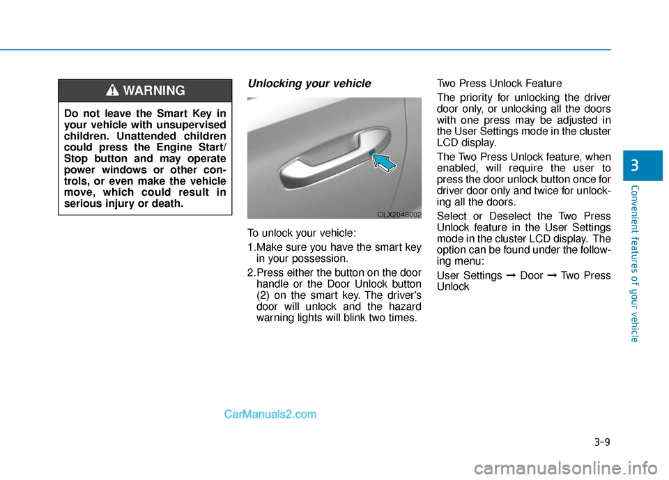 Hyundai Palisade 2020  Owners Manual 3-9
Convenient features of your vehicle
3
Unlocking your vehicle
To unlock your vehicle:
1.Make sure you have the smart keyin your possession.
2.Press either the button on the door handle or the Door 