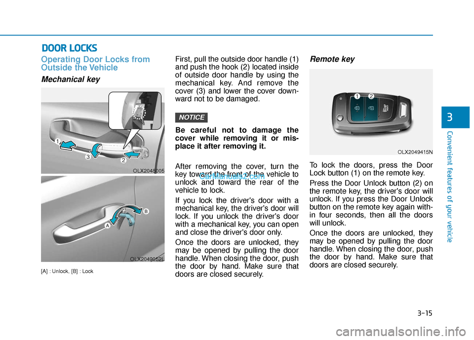 Hyundai Palisade 2020  Owners Manual 3-15
Convenient features of your vehicle
Operating Door Locks from
Outside the Vehicle 
Mechanical key
[A] : Unlock, [B] : Lock
First, pull the outside door handle (1)
and push the hook (2) located in