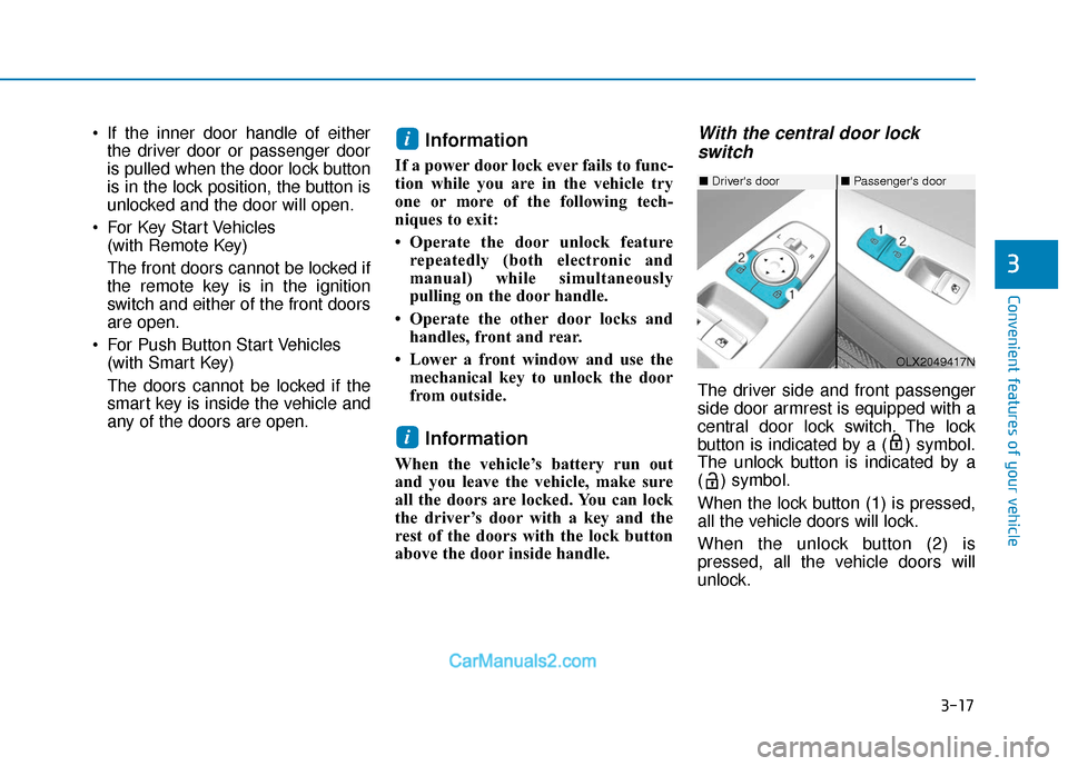 Hyundai Palisade 2020 Owners Manual 3-17
Convenient features of your vehicle
3
If the inner door handle of eitherthe driver door or passenger door
is pulled when the door lock button
is in the lock position, the button is
unlocked and Hyundai Palisade 2020 Owners Manual 3-17
Convenient features of your vehicle
3
If the inner door handle of eitherthe driver door or passenger door
is pulled when the door lock button
is in the lock position, the button is
unlocked and