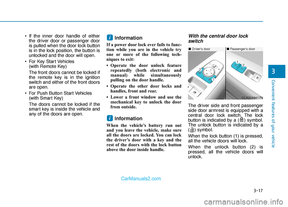 Hyundai Palisade 2020  Owners Manual 3-17
Convenient features of your vehicle
3
 If the inner door handle of eitherthe driver door or passenger door
is pulled when the door lock button
is in the lock position, the button is
unlocked and 